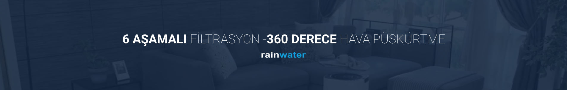 Rainwater: 6 Aşamalı Filtrasyon ve 360 Derece Hava Püskürtme Sistemi ile Etkili Temizlik.